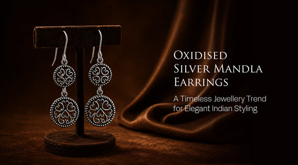 Oxidised Silver Mandla Earrings: A Timeless Jewellery Trend for Elegant Indian Styling